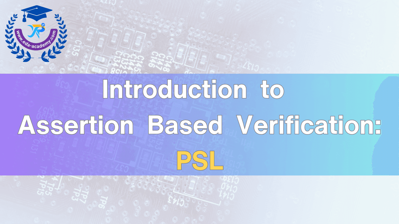 Introduction to Assertion Based Verification - PSL